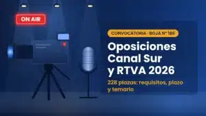 Oposiciones Canal Sur y RTVA 2026: convocatoria de 228 plazas, requisitos, plazo y temario